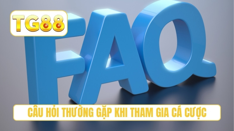 TG88 ⭐ Trang Chủ Chính Thức T10/2026 | Link TG88 Lụm Ngay +188K 25 Câu hỏi thường gặp khi tham gia cá cược