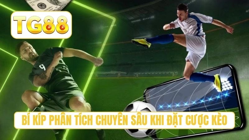 Bí kíp phân tích chuyên sâu khi đặt cược kèo
